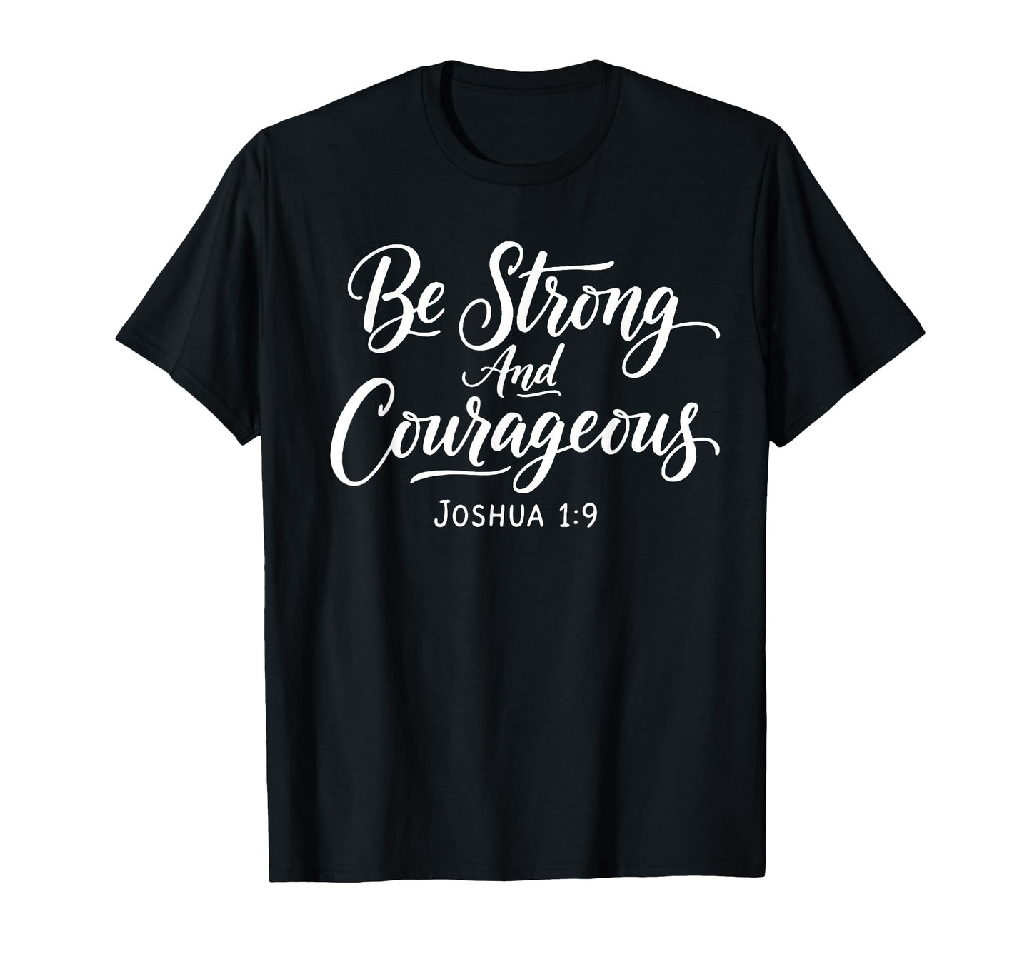 Be Strong and Courageous Joshua 1:9 Jesus Be Courageous T-Shirt