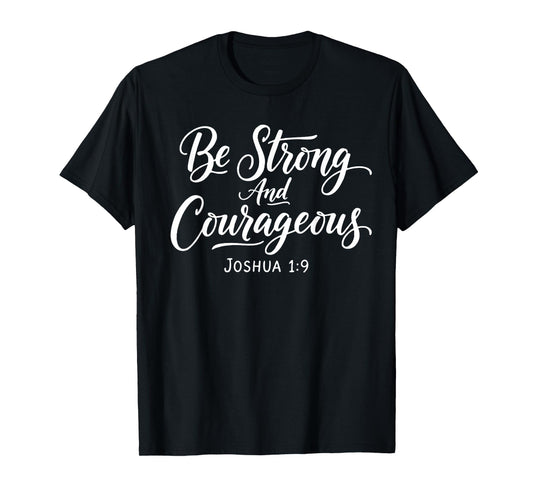 Be Strong and Courageous Joshua 1:9 Jesus Be Courageous T-Shirt