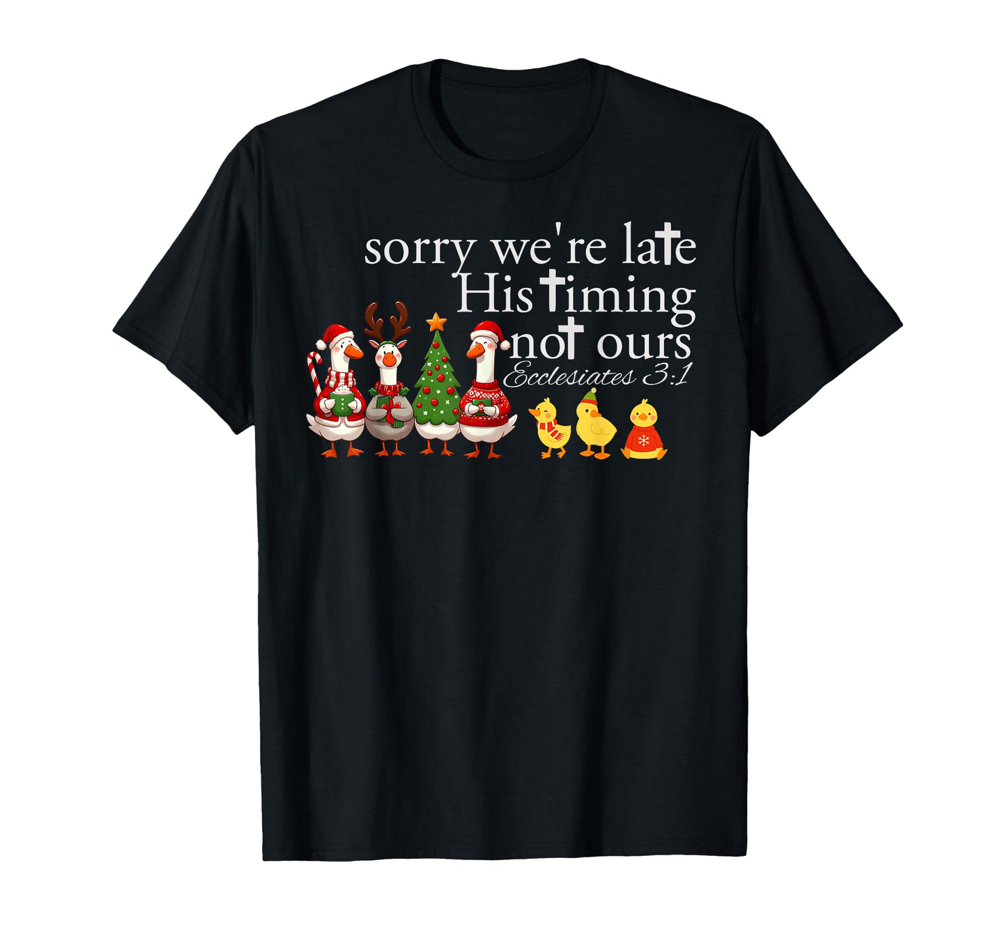 Sorry We’re Late His Timing Not Ours Ecclesiastes 3 1 T-Shirt