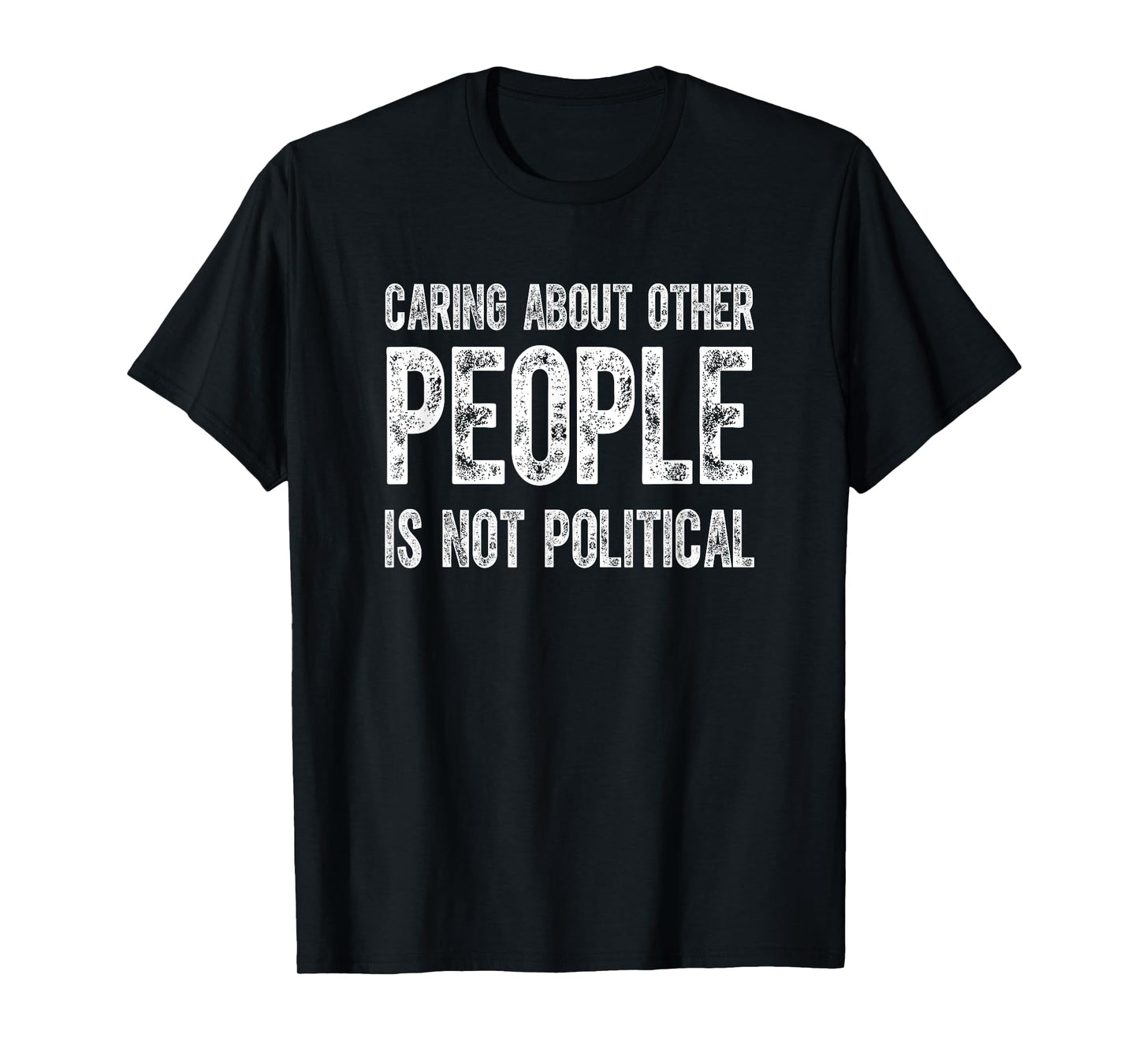 Caring About Other People Is Not Political Quote Funny T-Shirt