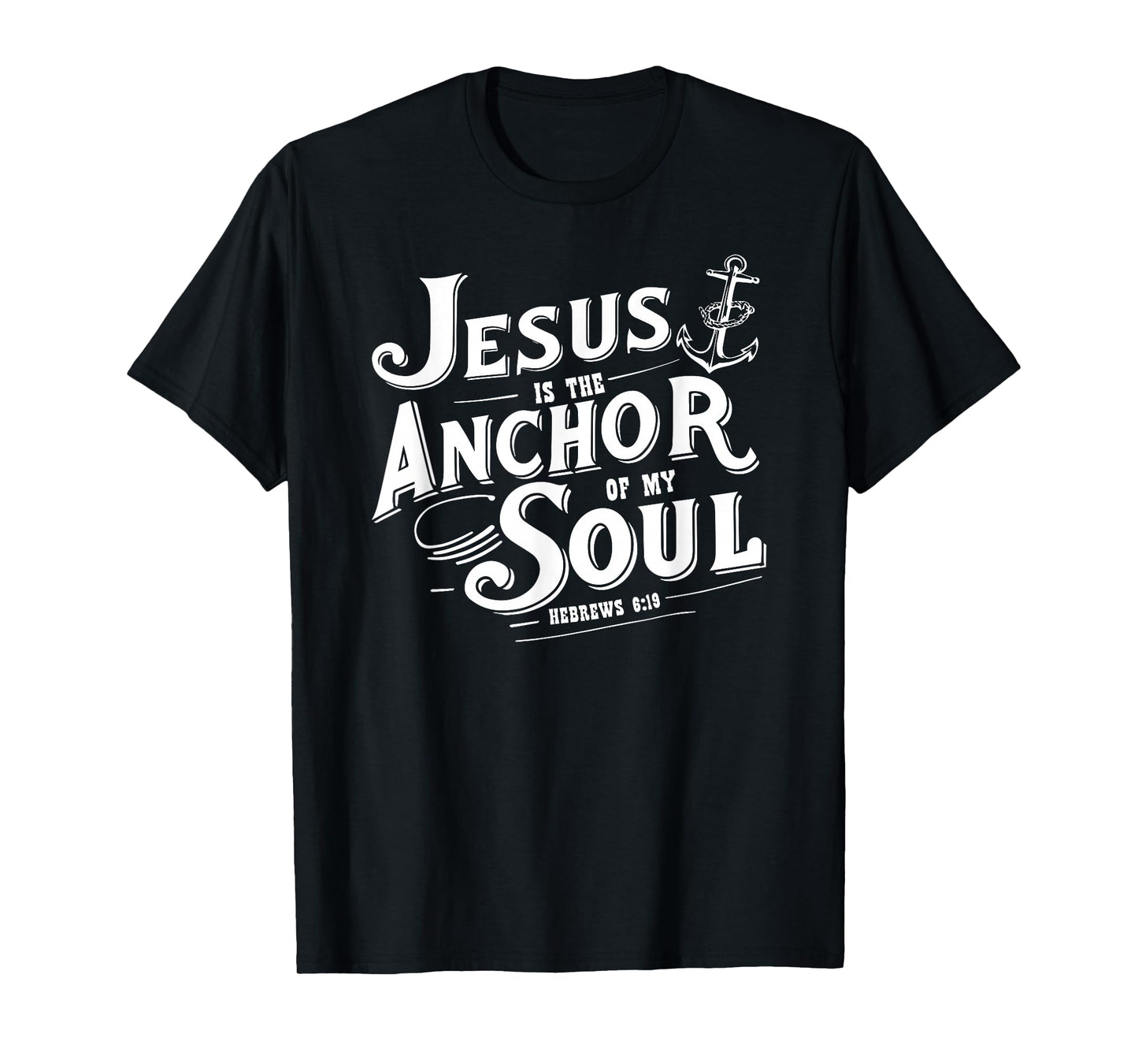 Jesus is The Anchor of My Soul Hebrews 6:19 Bible Verse Gift T-Shirt