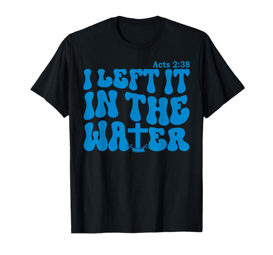 Water Baptism Acts 2:38 Christian T-Shirt