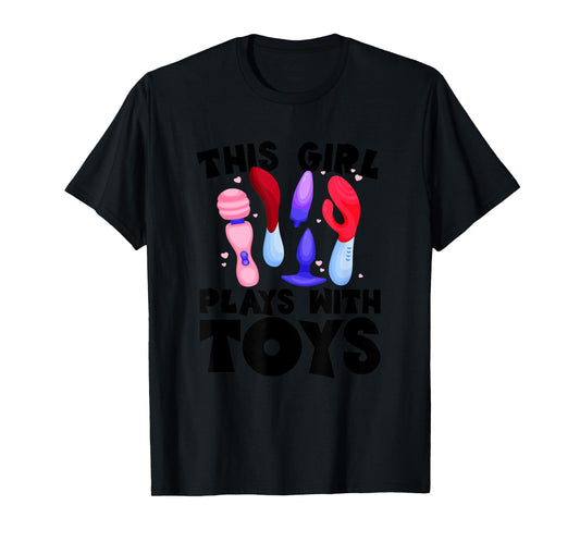 This Girl Plays With Toys Raunchy Humor Women's Embarrassing T-Shirt