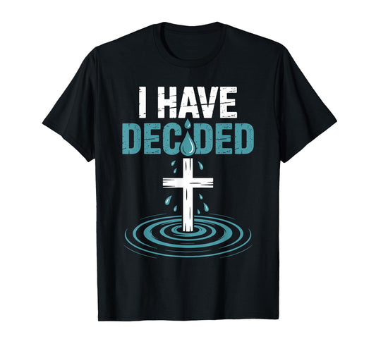 I Have Decided Christian Baptism Commitment Cross Faith T-Shirt
