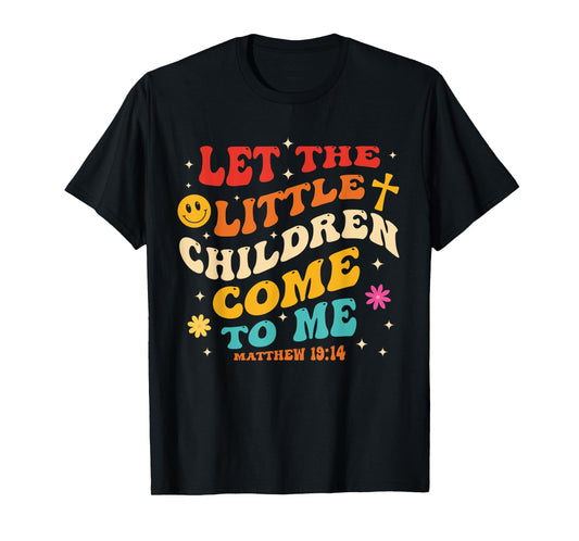 Let The Little Children Come To Me Matthew 19:14 Design T-Shirt