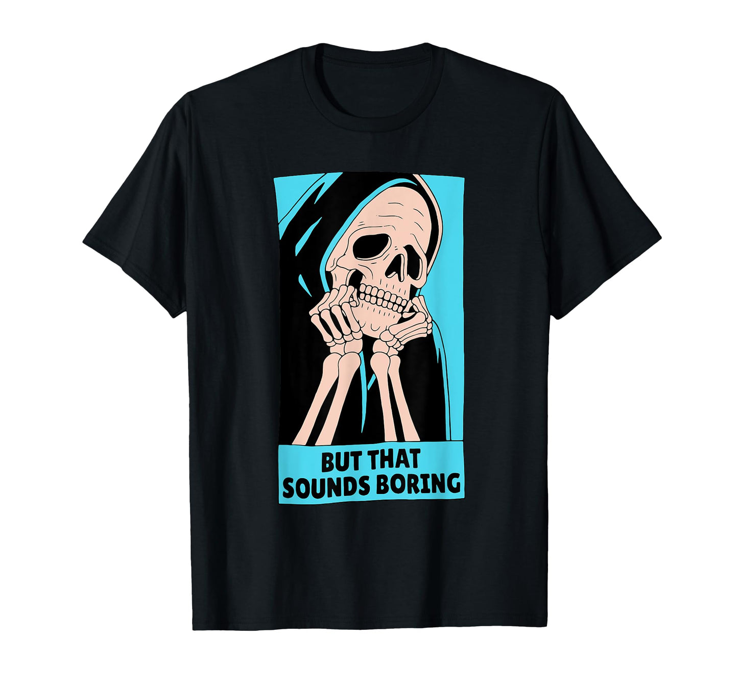 BUT THAT SOUNDS BORING T-Shirt