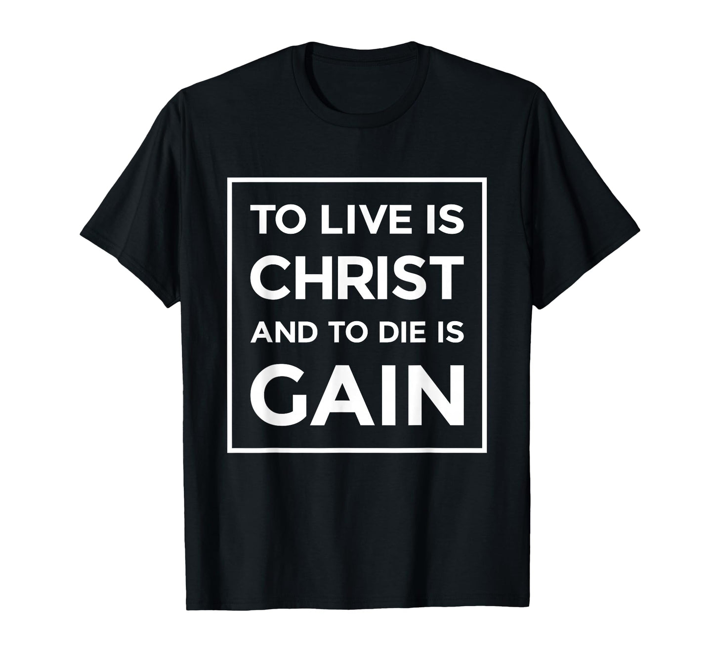 To Live Is Christ To Die Is Gain Christian Jesus Bible Verse T-Shirt
