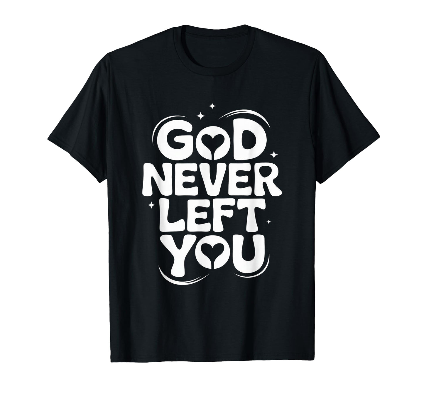GOD Never Left You T-Shirt
