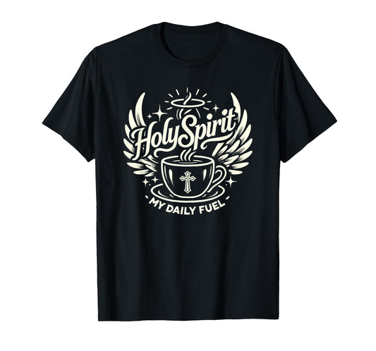 Holy Spirit My Daily Fuel Jesus Christian God T-Shirt