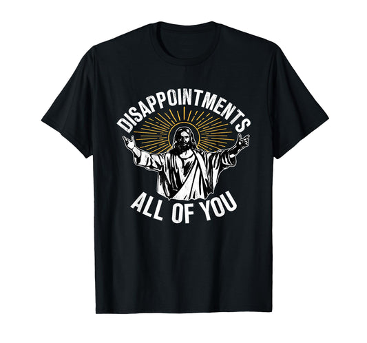 Disappointments All You Jesus Christian Religion T-Shirt