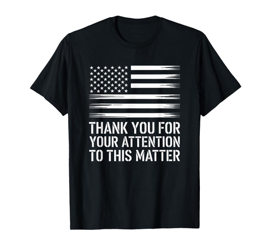 Thank You For Your Attention To This Matter, Funny T-Shirt