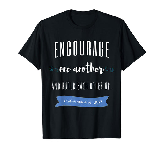 Encourage One Another and Build Each Other Up T-Shirt
