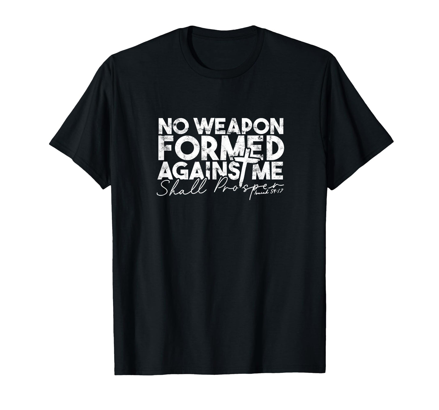 No Weapon Formed Against me shall prosper - Faith in god T-Shirt
