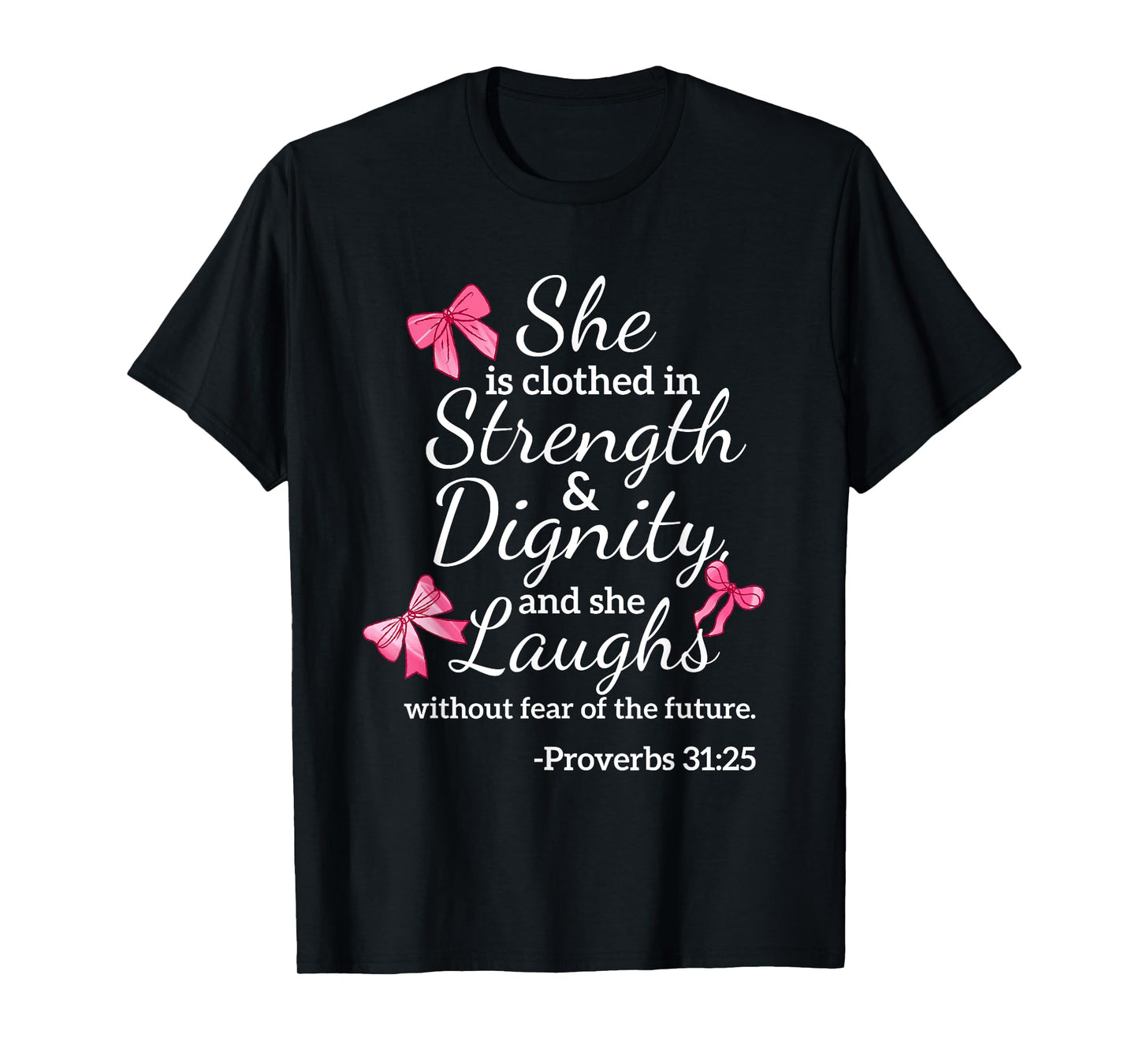 She is Clothed Strength Dignity Proverbs 31:25 Bow Christian T-Shirt