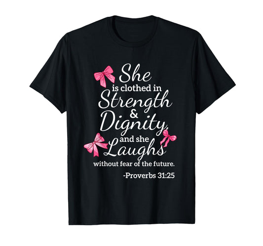 She is Clothed Strength Dignity Proverbs 31:25 Bow Christian T-Shirt