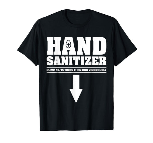 Hand Sanitizer Pump 10 15 Times Rub Vigorously Funny Quote T-Shirt