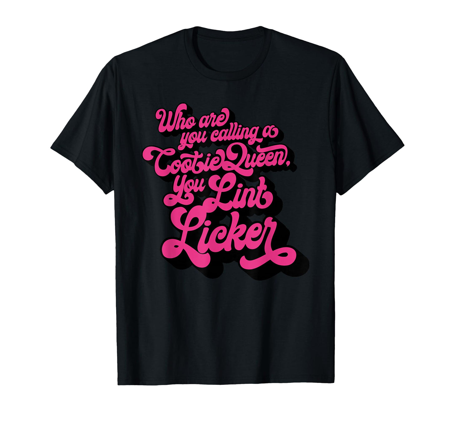 Who Are You Calling A Cootie Queen, You Lint Li Funny design T-Shirt