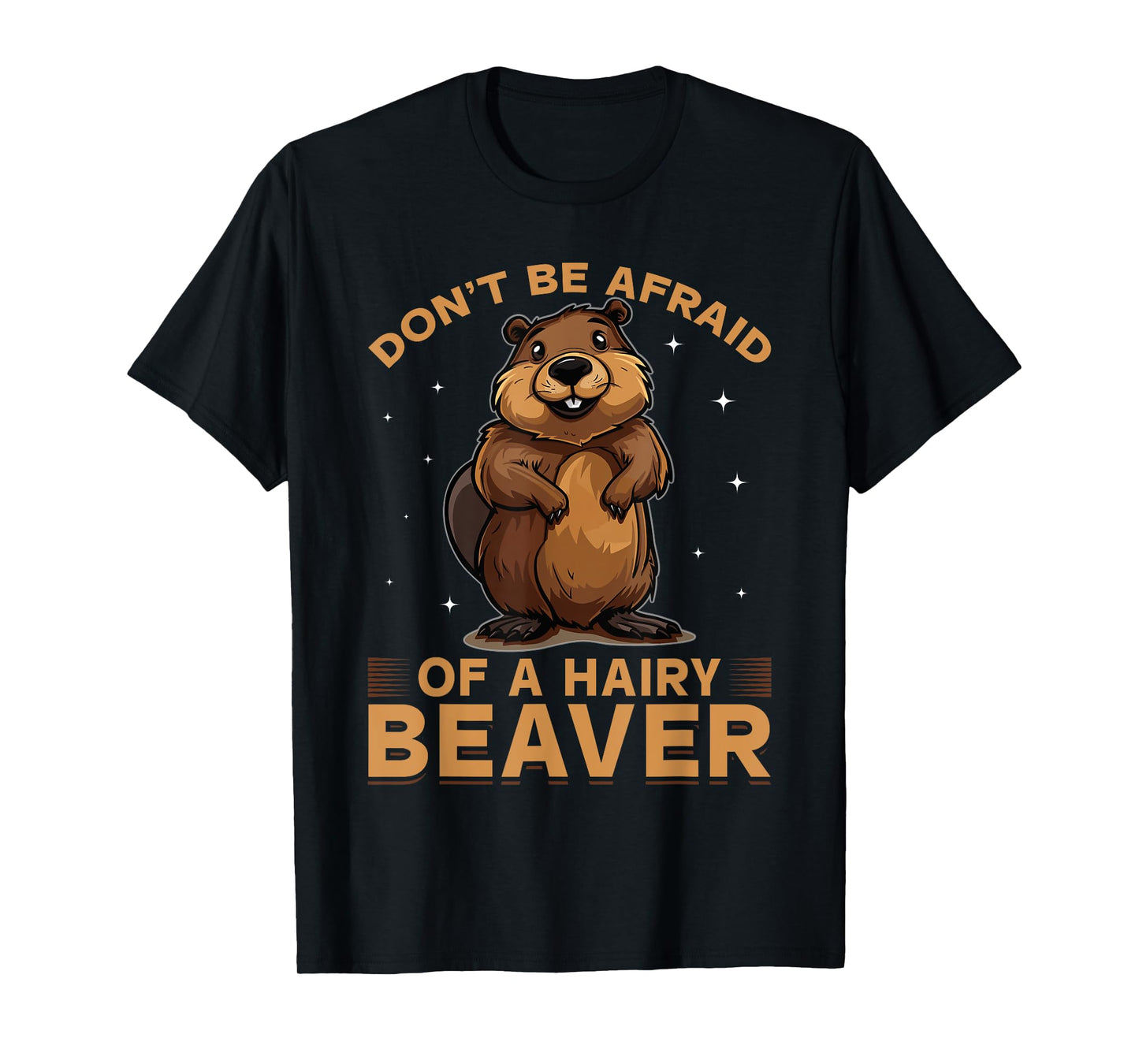 Funny Beaver Animal Don't be afraid of a hairy beaver T-Shirt
