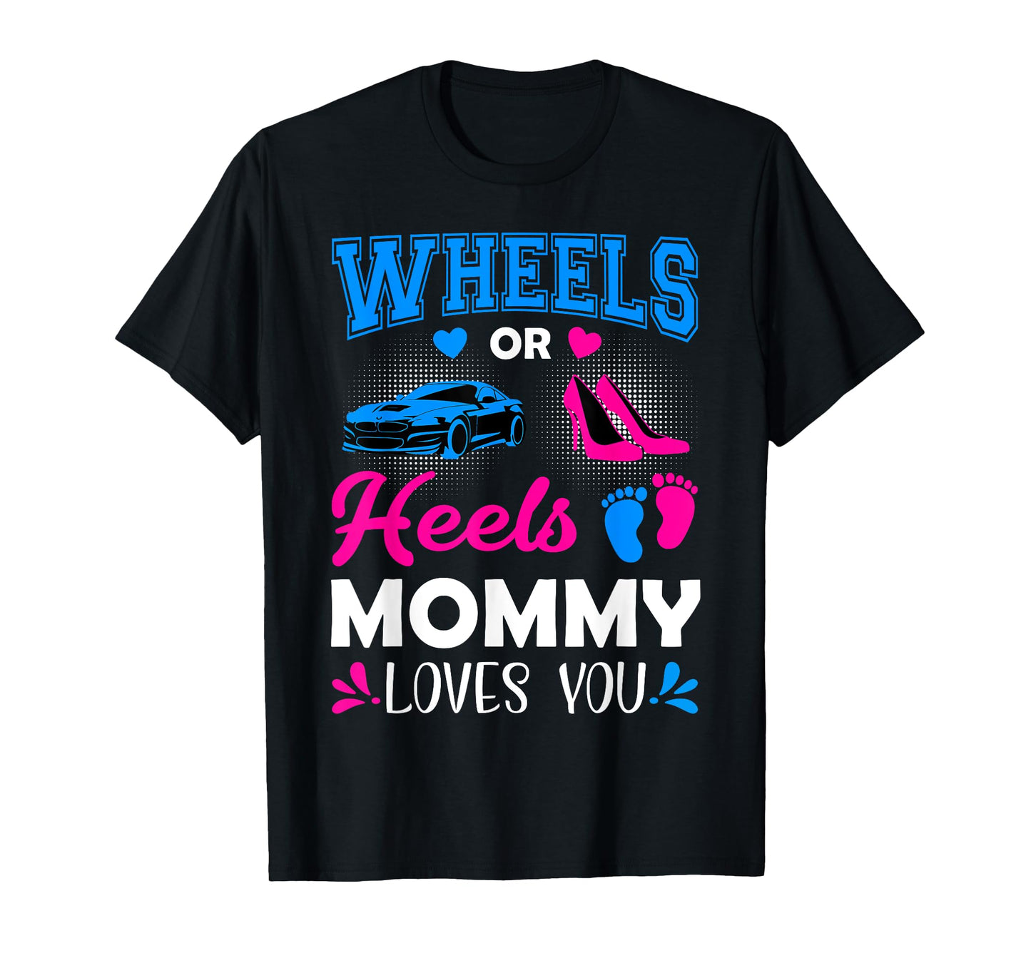 Wheels Or Heels Mommy Loves You Gender Reveal T-Shirt