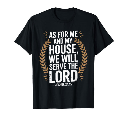As for Me and My House We Will Serve The Lord T-Shirt