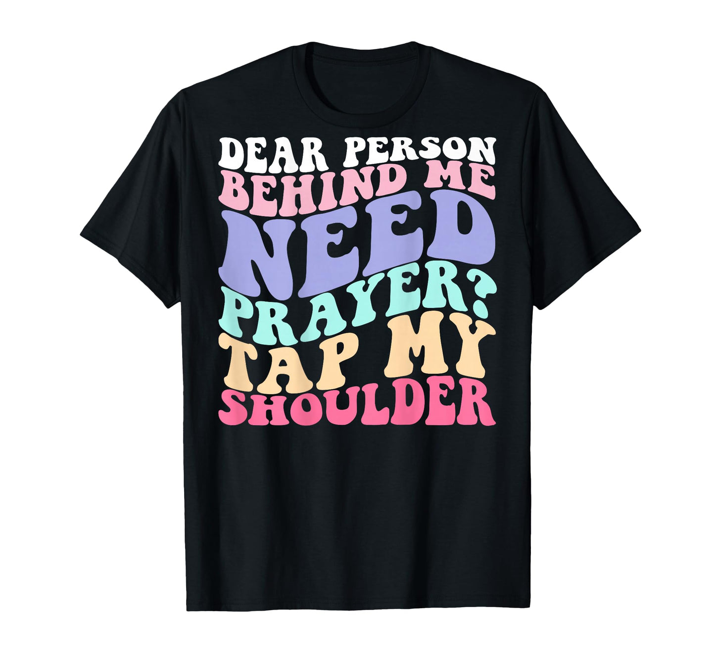 Dear Person Behind Me Need Prayer Tap My Shoulder T-Shirt