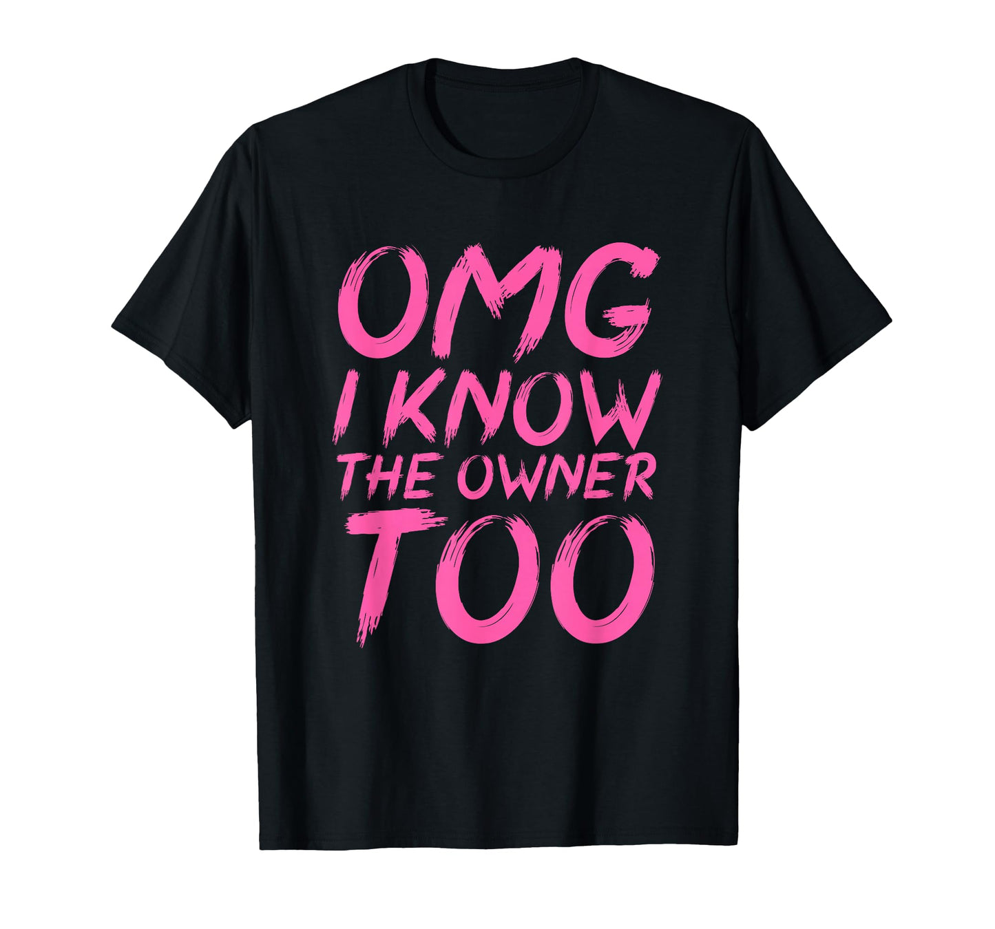 OMG I Know The Owner Too Funny Quote T-Shirt