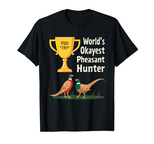 World's Okayest Pheasant Hunter Joke Upland Hunting Humor T-Shirt