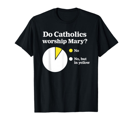 Do Catholics Worship Mary T-Shirt