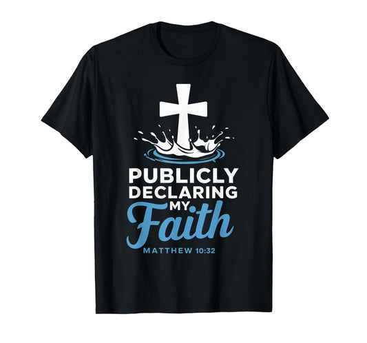 Declaring Faith Water Baptism Bible Verse Christian Baptized T-Shirt