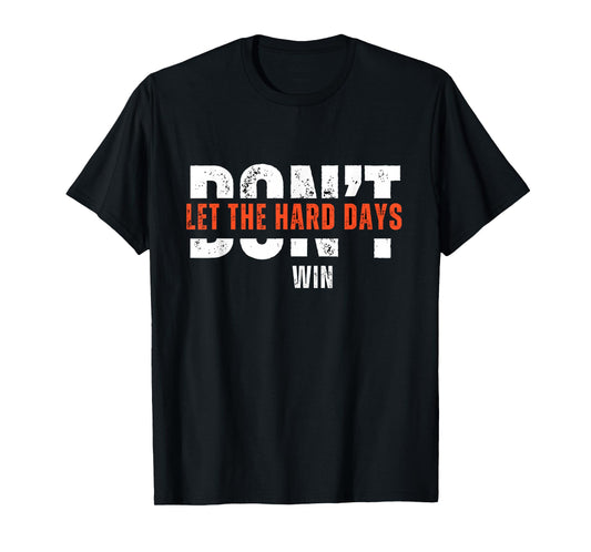 don't let the hard days win Quote T-Shirt, Small, Black