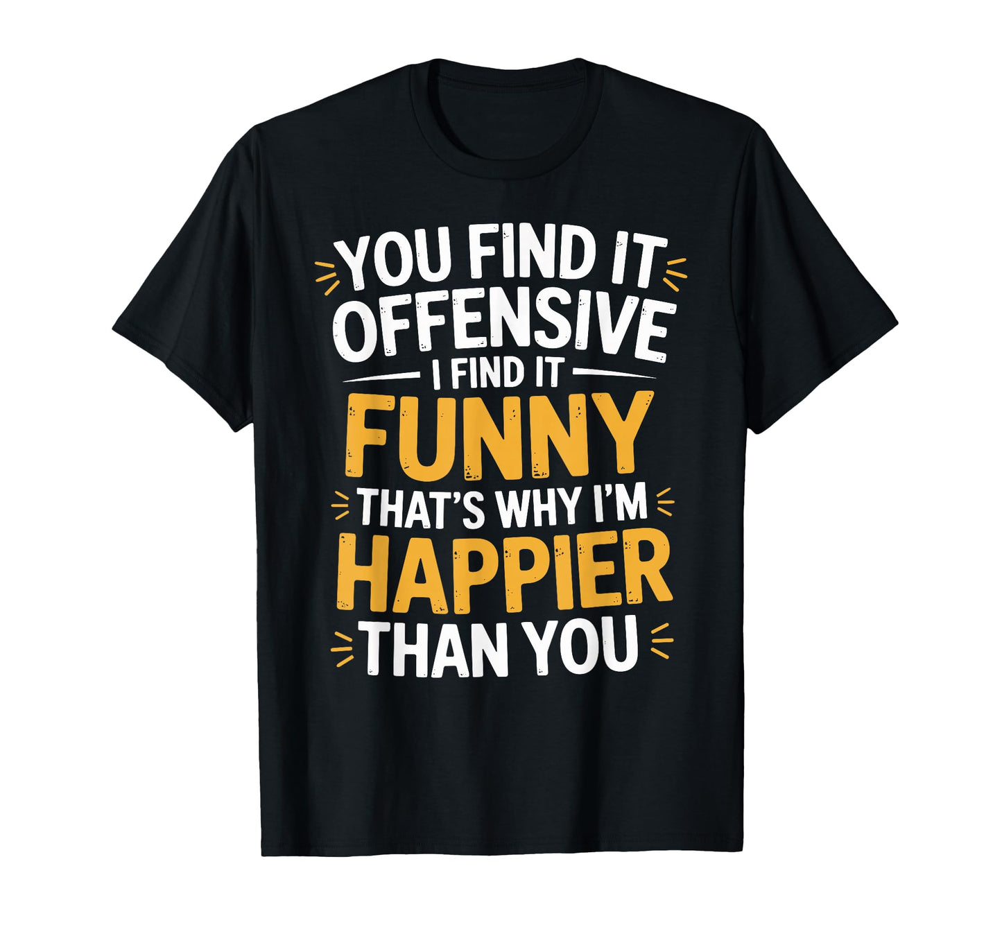 You Find It Offensive I Find It Funny Sarcastic Humor Quote T-Shirt