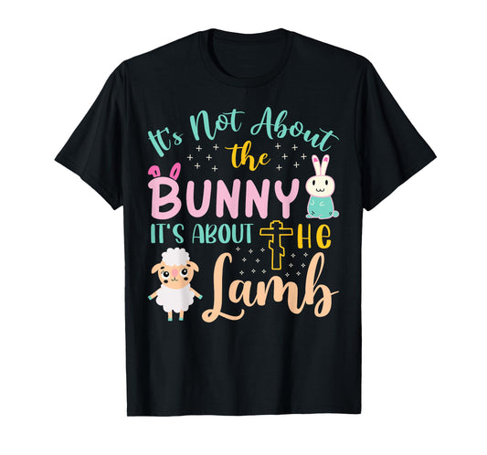 Its Not About The Bunny About Lamb Jesus Easter Christians T-Shirt