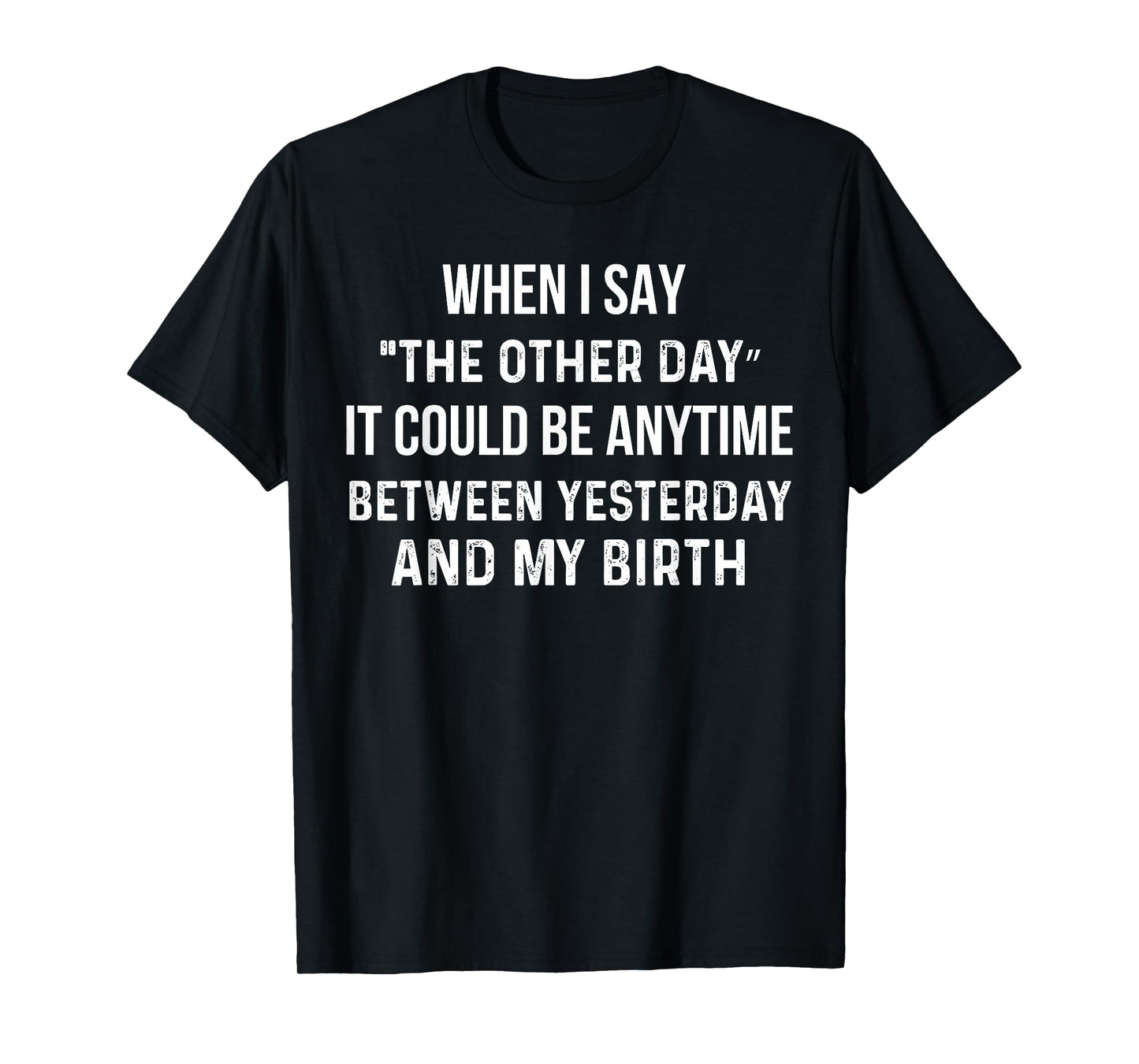 When I Say The Other Day It Could Be Anytime Funny Saying T-Shirt