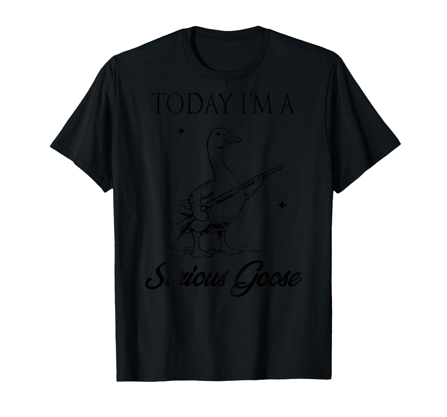 Today I'm A Serious Goose Lovers Goose With Gun (ON BACK) T-Shirt