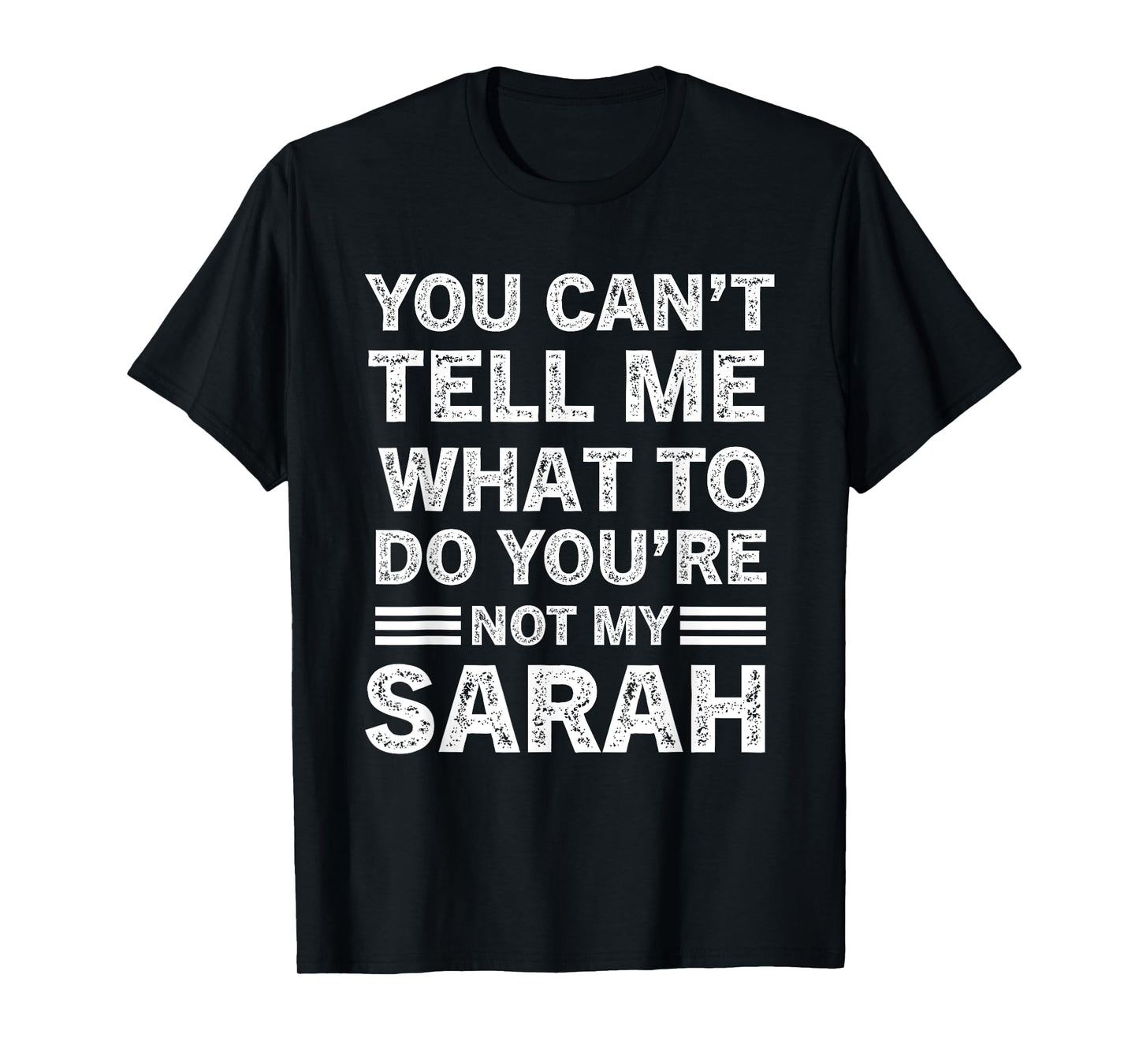 You Can't Tell Me What to Do You are Not My Sarah T-Shirt