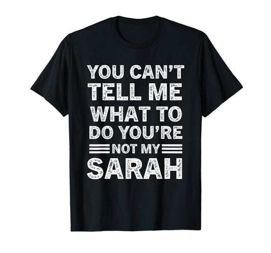 You Can't Tell Me What to Do You are Not My Sarah T-Shirt