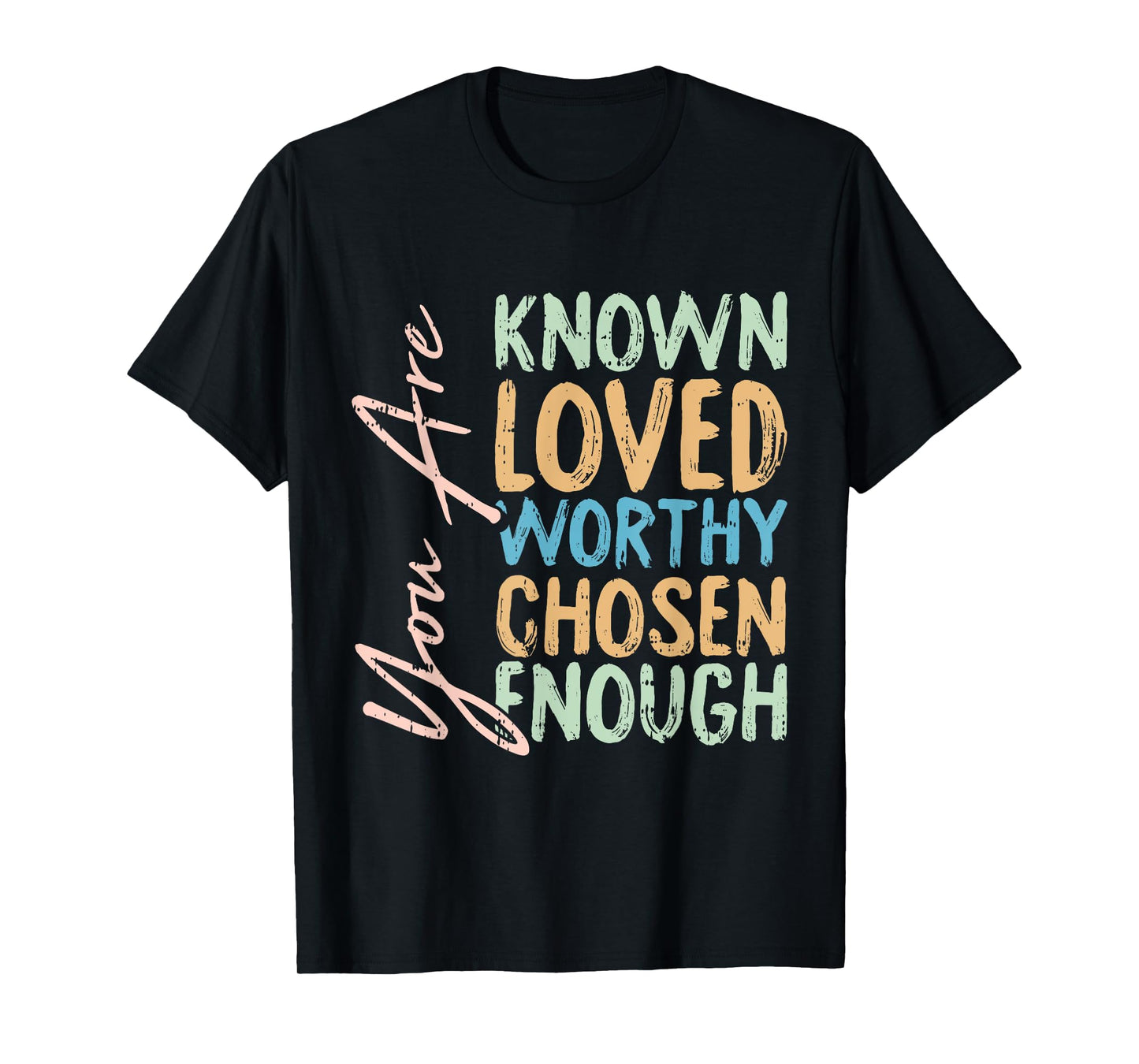You Are Known Loved Worthy Chosen Enough Christian Religous T-Shirt