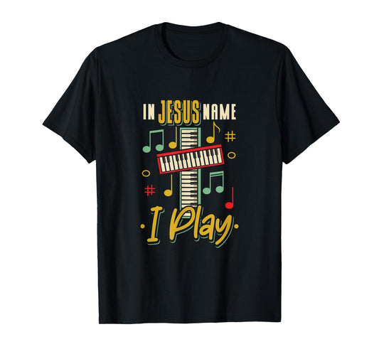 Musician In Jesus Name I Play Piano Keyboard Christian Music T-Shirt