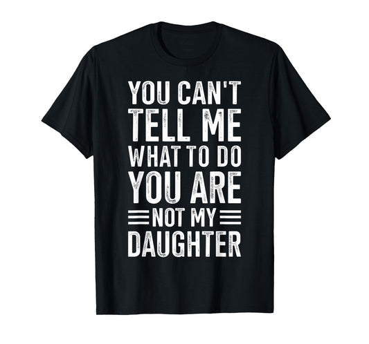 You cant tell me what to do daughter T-Shirt