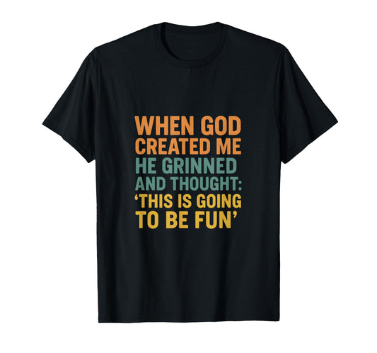 When God Created Me He Grinned, Funny Saying T-Shirt