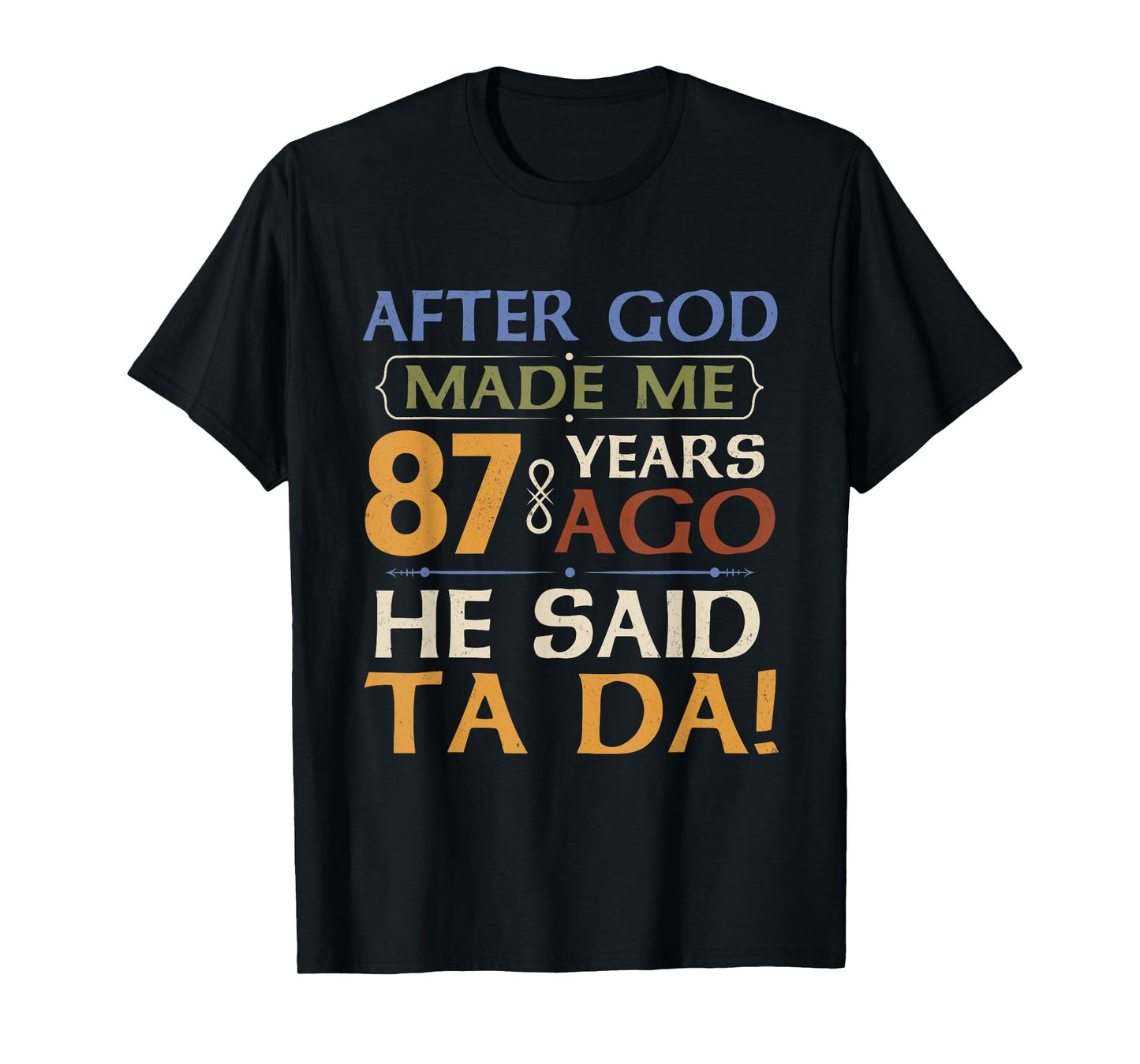 Funny 87th Birthday 87 Years Ago God Said Ta Da 87 Year Old T-Shirt