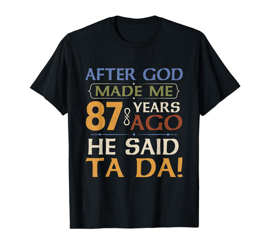 Funny 87th Birthday 87 Years Ago God Said Ta Da 87 Year Old T-Shirt