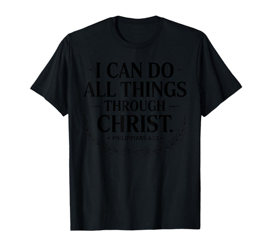 I Can Do All Things Through Christ Philippians 4:13 T-Shirt