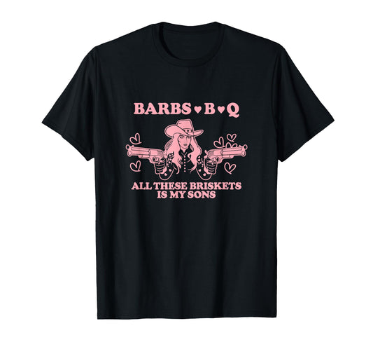 Barbs B Q All These Briskets Is My Sons Quote T-Shirt