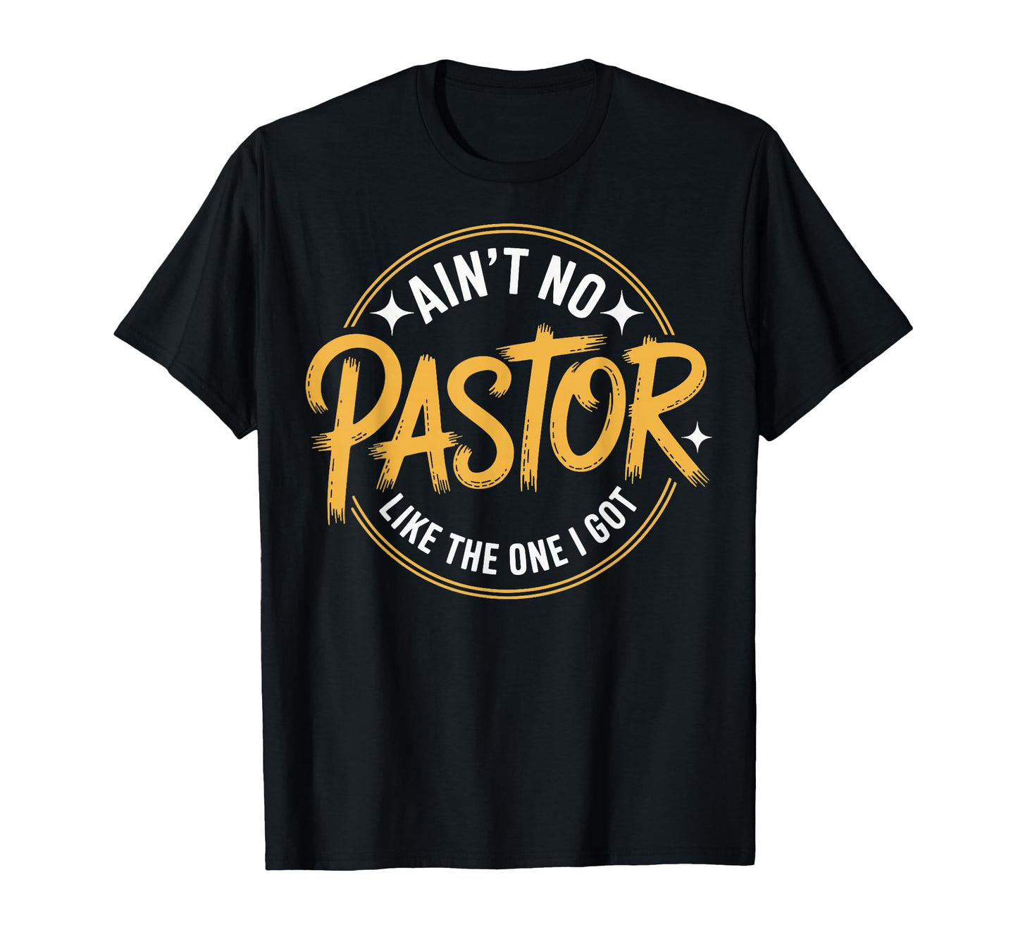 Ain't No Pastor Like The One I Got T-Shirt