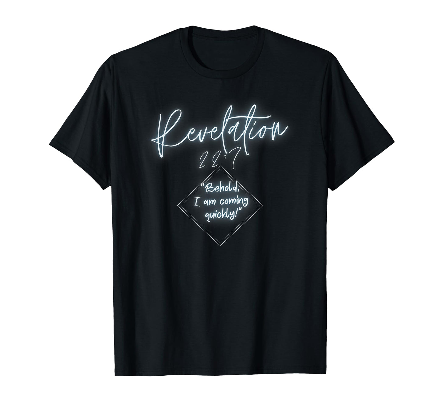 Revelation 22:7 Behold I Am Coming T-Shirt