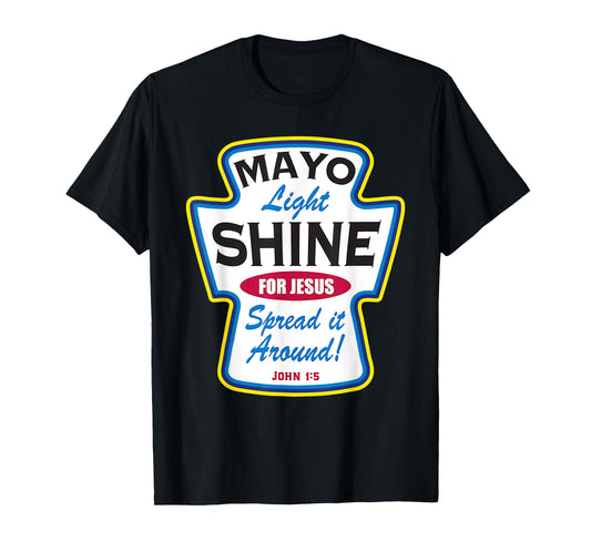 Mayo Light Shine Funny Christian T-Shirt