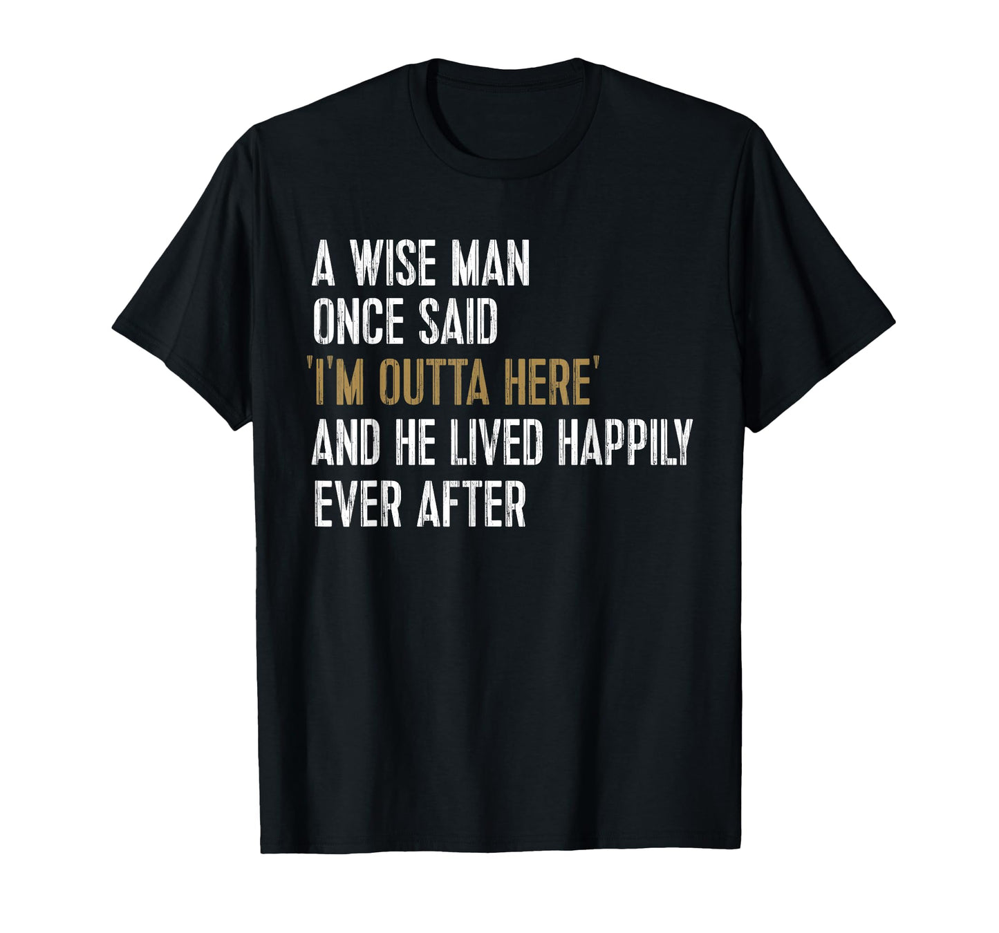 A Wise Man Once Said I'm Outta Here Retirement Gifts Retired T-Shirt