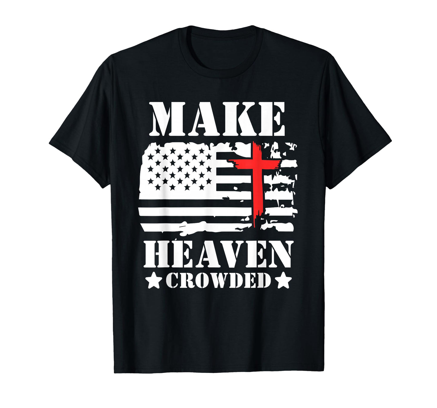 Make Heaven Crowded Christian Cross American Flag Patriotic T-Shirt