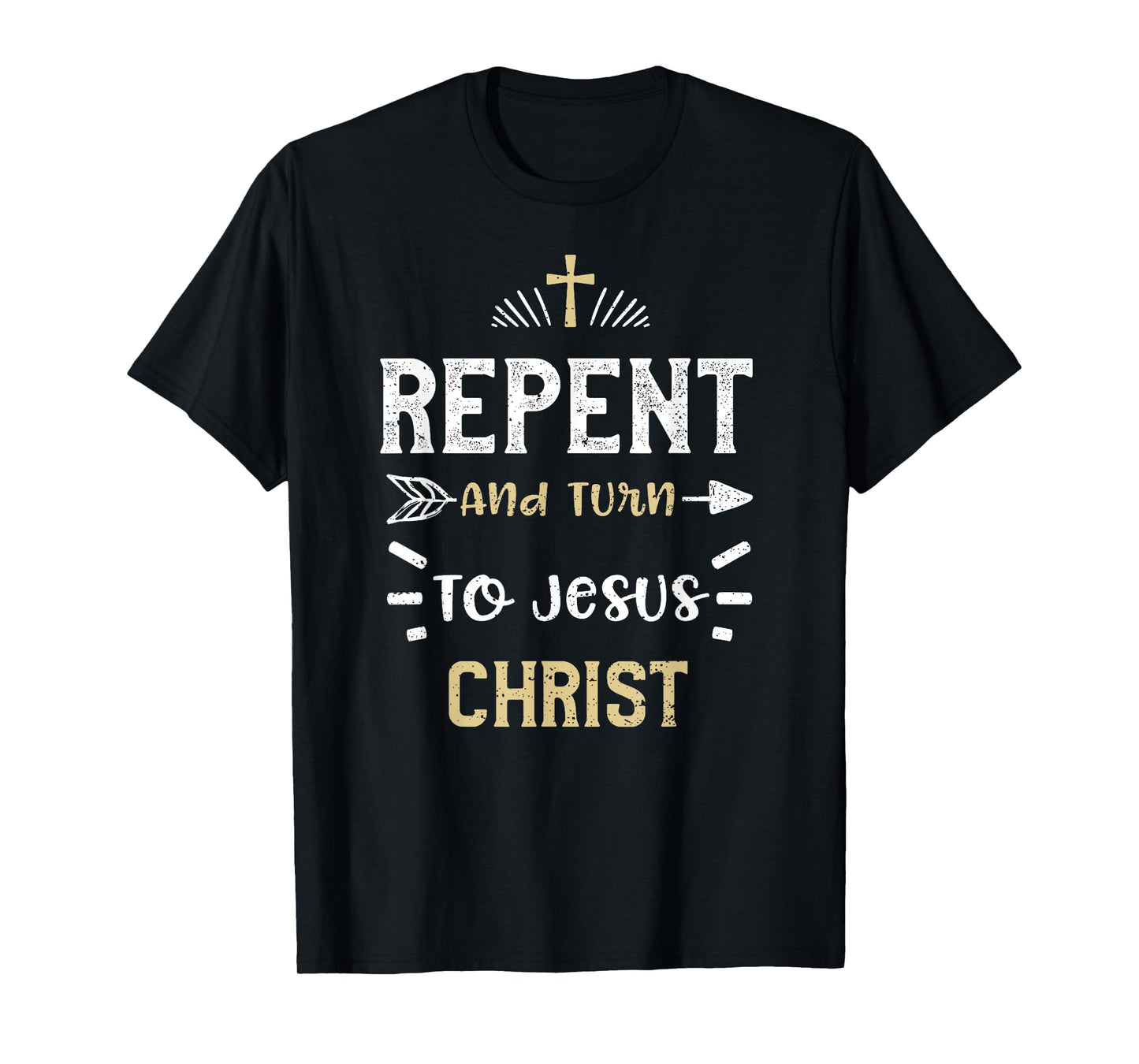 Faith: Repent And Turn To Jesus Christ - Jesus Sayings T-Shirt